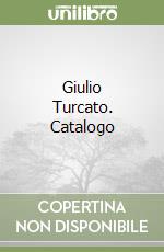 Giulio Turcato. Catalogo libro