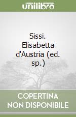 Sissi. Elisabetta d'Austria (ed. sp.) libro