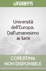 Università dell'Europa. Dall'umanesimo ai lumi libro