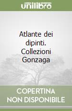 Atlante dei dipinti. Collezioni Gonzaga libro