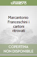 Marcantonio Franceschini i cartoni ritrovati