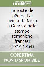 La route de gênes. La riviera da Nizza a Genova nelle stampe romaniche francesi (1814-1864)