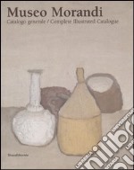 Museo Morandi. Catalogo generale-Complete illustrated catalogue libro