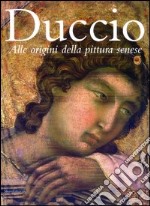 Duccio. Alle origini della pittura senese libro