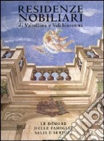 Residenze nobiliari Valtellina e Valchiavenna. Le dimore famiglie Sertoli e Salis libro