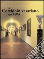 Il corridorio vasariano agli Uffizi libro