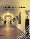 Il corridorio vasariano agli Uffizi libro di Caneva Caterina