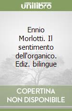 Ennio Morlotti. Il sentimento dell'organico. Ediz. bilingue