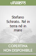 Stefano Schirato. Né in terra né in mare libro