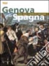 Genova e la Spagna. Opere, artisti, committenti e collezionisti libro