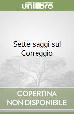 Sette saggi sul Correggio