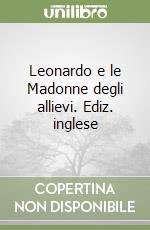 Leonardo e le Madonne degli allievi. Ediz. inglese libro