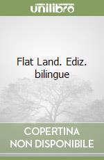 Flat Land. Ediz. bilingue libro