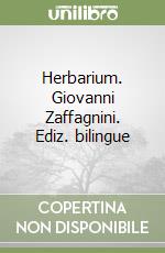 Herbarium. Giovanni Zaffagnini. Ediz. bilingue libro