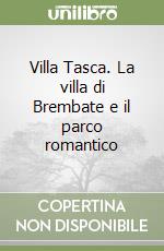 Villa Tasca. La villa di Brembate e il parco romantico