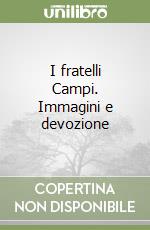 I fratelli Campi. Immagini e devozione libro