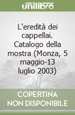 L'eredità dei cappellai. Catalogo della mostra (Monza, 5 maggio-13 luglio 2003)