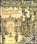 Gusto e passione teatrale fra Otto e Novecento. La raccolta Caccia di Romentino al museo di Novara libro