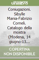 Coniugazioni. Sibylle Mania-Fabrizio Corneli. Catalogo della mostra (Modena, 14 giugno-13 luglio 2003) libro