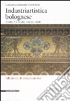 Industriartistica bolognese. Aemilia Ars: luoghi, materiali, fonti libro