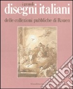 I grandi disegni italiani delle collezioni pubbliche di Rouen libro