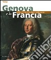 Genova e la Francia. Opere, artisti, committenti, collezionisti libro