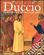 Duccio. Siena fra tradizione bizantina e mondo gotico libro