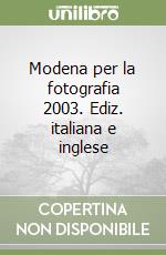 Modena per la fotografia 2003. Ediz. italiana e inglese libro