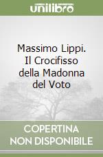 Massimo Lippi. Il Crocifisso della Madonna del Voto libro