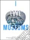 I love museums (2004). Vol. 1 libro di Di Pietrantonio Giacinto