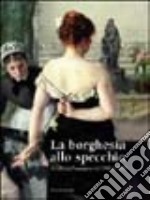 La borghesia allo specchio. Il culto dell'immagine dal 1860 al 1920 libro