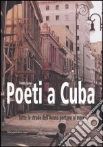 Poeti a Cuba. Tutte le strade dell'Avana portano al mare libro