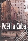 Poeti a Cuba. Tutte le strade dell'Avana portano al mare libro