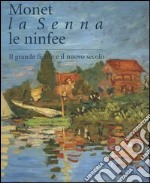 Monet, la Senna, le ninfee. Il grande fiume e il nuovo secolo. Catalogo della mostra (Brescia, 23 ottobre 2004-20 marzo 2005) libro