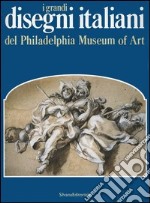 I grandi disegni italiani del Philadelphia Museum of Art libro