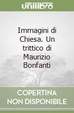 Immagini di Chiesa. Un trittico di Maurizio Bonfanti