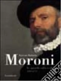 Giovan Battista Moroni. Lo sguardo sulla realtà (1560-1579). Catalogo della mostra (Bergamo, 13 novembre 2004-3 aprile 2005) libro