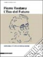 Pierre Restany. L'eco del futuro