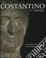 Costantino il Grande. La civiltà antica al bivio tra Occidentale e Oriente. Catalogo della mostra (Rimini, 13 marzo-4 settembre 2005) libro