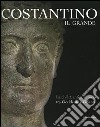 Costantino il Grande. La civiltà antica al bivio tra Occidentale e Oriente. Catalogo della mostra (Rimini, 13 marzo-4 settembre 2005) libro