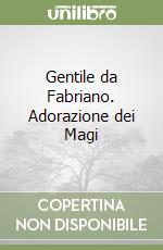 Gentile da Fabriano. Adorazione dei Magi libro