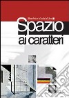 Spazio ai caratteri. L'Umanitaria e la Scuola del libro libro