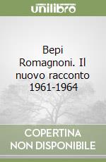 Bepi Romagnoni. Il nuovo racconto 1961-1964 libro