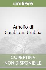 Arnolfo di Cambio in Umbria libro