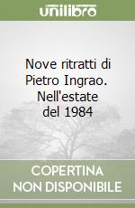 Nove ritratti di Pietro Ingrao. Nell'estate del 1984 libro