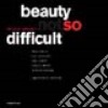 Beauty so difficult. Catalogo della mostra (Milano, 28 aprile-23 luglio 2005). Ediz. italiana e inglese libro