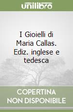I Gioielli di Maria Callas. Ediz. inglese e tedesca libro