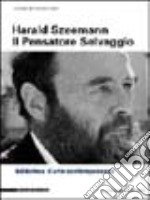 Harald Szeemann. Il pensatore selvaggio libro