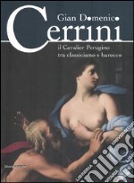 Gian Domenico Cerrini. Il Cavalier Perugino tra classicismo e barocco. Catalogo della mostra (Perugia, 17 settembre 2005 - 8 gennaio 2006) libro