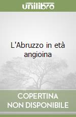 L'Abruzzo in età angioina libro